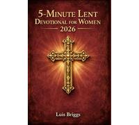 5-MINUTE LENT DEVOTIONAL FOR WOMEN 2026: Life-Changing Daily Reflections & Prayers for a Deeper Walk With God This Lenten Season