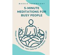 5-Minute Meditations for Busy People: Short Meditations You Can Do Anywhere, Anytime