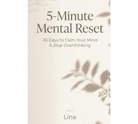 5-Minute Mental Reset: 30 Days to Calm Your Mind & Stop Overthinking