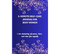 5-Minute Moments: A Self-Care Journal for Busy Women: Quick and Easy Daily Practices to Recharge Your Mind, Body, and Spirit
