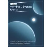 5 Minute Morning & Evening Journal: A Simple Daily Practice to Start and End Your Day with Clarity, Gratitude & Intent