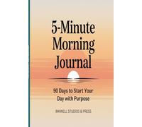 5-Minute Morning Journal: 90-Day Guided Morning Routine - Daily Prompts for Gratitude, Intentions & Mindset to Start Every Day With Purpose