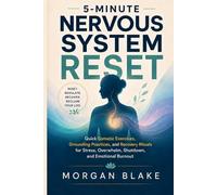 5-Minute Nervous System Reset: Quick Somatic Exercises, Grounding Practices, and Recovery Rituals for Stress, Overwhelm, Shutdown, and Emotional Burnout (5-Minute Burnout Recovery)