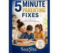 5 Minute Parenting Fixes: Quick Solutions for Everyday Parenting Challenges