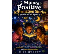 5 Minute Positive Affirmation Stories for Black Kids Ages 4 to 8: 30 Inspiring Bedtime Stories to Build Confidence, Courage, Kindness, Gratitude, and Emotional Intelligence