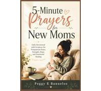 5-Minute Prayers for New Moms: Daily Devotional with Scripture for Postpartum Peace, Strength, Hope, and Emotional Healing