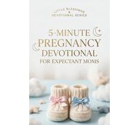 5-Minute Pregnancy Devotional for Expectant Moms: Daily Prayers and Devotions to Calm Anxiety, Bond with Your Baby, and Trust God Through Every Trimester: 2 (Little Blessings)