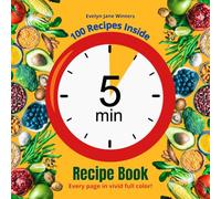 5-Minute Recipes for Busy People: Quick & Easy Meals for Breakfast, Lunch, Dinner, and Snacks