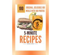 5-Minute Recipes: Original, Delicious 100 Meals with 100 Photos