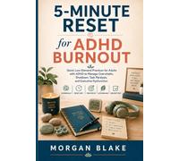 5-Minute Reset for ADHD Burnout: Quick Low-Demand Practices for Adults with ADHD to Manage Overwhelm, Shutdown, Task Paralysis, and Executive Dysfunction