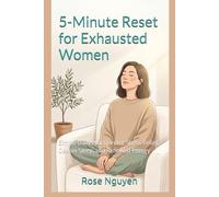 5-Minute Reset for Exhausted Women: Simple Daily Practices for Stress Relief, Deeper Sleep, and Renewed Energy