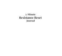 5-Minute Resistance Reset Journal: Simple daily prompts to Break Through Resistance, Build Momentum, and step into Your Next-Level Self