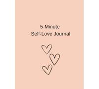 5-Minute Self-Love Journal: Simple Daily Prompts to Feel More Confident and Kind to Yourself