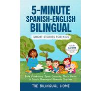 5-Minute Spanish-English Bilingual Short Stories For Kids: Build Vocabulary, Spark Curiosity, Teach Values & Create Meaningful Moments Together