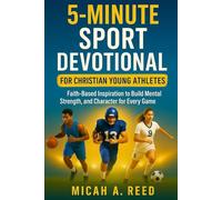 5-Minute Sport Devotional For Christian Young Athletes: Faith-Based Inspiration to Build Mental Strength, Confidence, and Character for Every Game