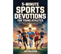 5-Minute Sports Devotions for Young Athletes: Build Mental Toughness, Grit, and Faith Through Biblical Wisdom