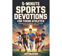 5-Minute Sports Devotions for Young Athletes: Build Mental Toughness, Grit, and Faith Through Biblical Wisdom