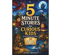 5 Minute Stories for Curious Kids (Intresting Tales And Fables): 30 Short Story About Adventure, Courage, Mystery, and Wonder