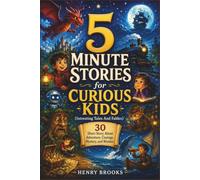 5 Minute Stories for Curious Kids (Intresting Tales And Fables): 30 Short Story About Adventure, Courage, Mystery, and Wonder