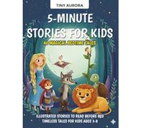 5-Minute Stories for Kids: 40 Magical Bedtime Tales: Illustrated Stories to Read Before Bed - Timeless Tales for Kids Ages 3-8 (Fairy Tale Time - Illustrated Stories to Dream and Grow)