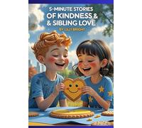 5-Minute Stories of Kindness & Sibling Love: Short and Sweet Bedtime Tales That Teach Empathy, Friendship, and Family Bonds for Kids Ages 7 - 10