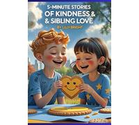 5-Minute Stories of Kindness & Sibling Love: Short and Sweet Bedtime Tales That Teach Empathy, Friendship, and Family Bonds for Kids Ages 7 - 10