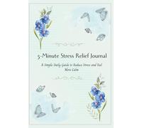 5-Minute Stress Relief Journal: A Simple Daily Guide to Reduce Stress and Feel More Calm