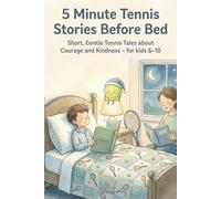 5 Minute Tennis Stories Before Bed: Short, Gentle Tennis Tales about Courage and Kindness - For kids 6-10