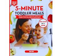 5-Minute Toddler Meals: Quick, nutritious recipes for babies and toddlers from first bites to picky eaters.
