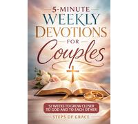 5-Minute Weekly Devotions for Couples: The Simple 52-W evotional Blueprint for Christian Relationships to Build Unshakeable Spiritual Intimacy, Deepen Communication & Grow Closer to God Together