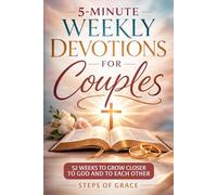 5-Minute Weekly Devotions for Couples: The Simple 52-W evotional Blueprint for Christian Relationships to Build Unshakeable Spiritual Intimacy, Deepen Communication & Grow Closer to God Together