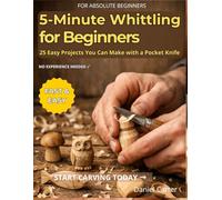 5-Minute Whittling Projects for Beginners: 25 Easy Wood Carving Ideas You Can Make Fast with Just a Pocket Knife (Whittling Fundamentals Series)