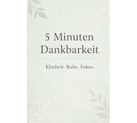5 Minuten Dankbarkeit: Dein täglicher Mental-Reset für mehr Ruhe, Klarheit und Fokus