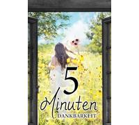 5 Minuten Dankbarkeit für Frauen: Selbstfürsorge und Achtsamkeit mit Morgen und Abendroutinen mit Platz für deine Stärken Inspirierendes A5-Journal für mehr Energie & innere Ruhe