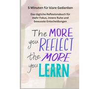 5 Minuten für klare Gedanken: Das tägliche Reflexionsbuch für mehr Fokus, innere Ruhe und bewusste Entscheidungen