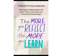 5 Minuten für klare Gedanken: Das tägliche Reflexionsbuch für mehr Fokus, innere Ruhe und bewusste Entscheidungen