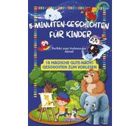 5-Minuten-Geschichten für Kinder: 18 magische Gute-Nacht-Geschichten zum Vorlesen