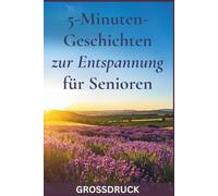 5-Minuten-Geschichten zur Entspannung für Senioren: 35 Entspannungsgeschichten zum Vorlesen und Selberlesen in großer Schrift - mit Fragen zum ... als kleine Auszeiten für Herz und Seele