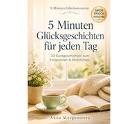 5 Minuten Glücksgeschichten für jeden Tag: 30 Kurzgeschichten für Senioren in Großdruck - beruhigend, alltagstauglich & leicht zu lesen (5-Minuten Glücksmomente)