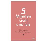 5 Minuten Gott und ich: Kleine Auszeiten für vielbeschäftigte Mamas