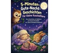 5-Minuten-Gute-Nacht-Geschichten für kleine Kuscheltiere: 20 Kurze Geschichten mit Waldtieren zum besseren Einschlafen ab 2 Jahren (Vorlesebuch Kinderbuch)