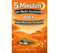 5 Minuten Gute-Nacht-Geschichten - Juli: Für jeden Abend im Juli eine ruhige Gute-Nacht-Geschichte zum Einschlafen | Für Kinder von 3-7 Jahren