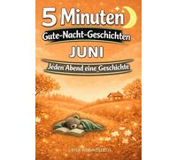 5 Minuten Gute-Nacht-Geschichten - Juni: Für jeden Abend im Juni eine ruhige Gute-Nacht-Geschichte zum Einschlafen | Für Kinder von 3-7 Jahren