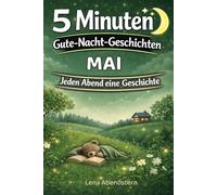 5 Minuten Gute-Nacht-Geschichten - Mai: Für jeden Abend im Mai eine ruhige Gute-Nacht-Geschichte zum Einschlafen | Für Kinder von 3-7 Jahren