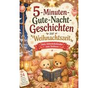 5-Minuten-Gute-Nacht-Geschichten zur Weihnachtszeit - Dein Adventskalender zum Vorlesen: 24 liebevolle Weihnachtsgeschichten für Kinder von 3-5 Jahren - Kurze Vorlesegeschichten für die Adventszeit