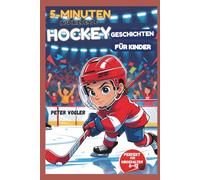 5-MINUTEN INSPIRIERENDE HOCKEYGESCHICHTEN FÜR KINDER: Kurzgeschichten zum Lachen, Lernen und Mitfiebern - für junge Hockey-Fans
