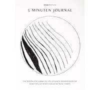 5 MINUTEN JOURNAL: Deine tägliche Sammlung von Dankbarkeit, Zielen & Reflexion: 2026 Edition - Ein undatiertes Tagebuch für mehr Achtsamkeit und Lebensfreude