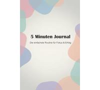 5 Minuten Journal: Die einfachste Routine für Fokus, Klarheit und innere Ruhe