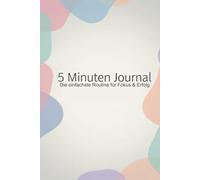 5 Minuten Journal: Die einfachste Routine für Fokus, Klarheit und innere Ruhe