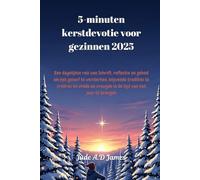 5-minuten kerstdevotie voor gezinnen 2025: Een dagelijkse reis van Schrift, reflectie en gebed om het geloof te versterken, blijvende tradities te creëren en vrede en vreugde